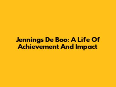 Jennings De Boo: A Life Of Achievement And Impact