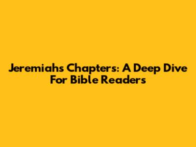 Jeremiah's Chapters: A Deep Dive For Bible Readers
