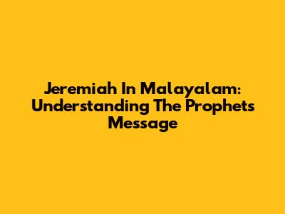 Jeremiah In Malayalam: Understanding The Prophet's Message