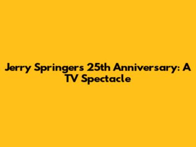 Jerry Springer's 25th Anniversary: A TV Spectacle
