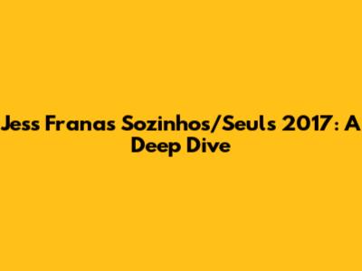 Jess Frana's 'Sozinhos/Seuls' 2017: A Deep Dive