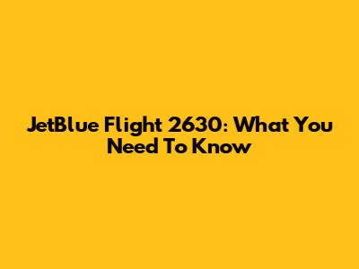 JetBlue Flight 2630: What You Need To Know