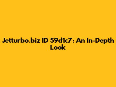 Jetturbo.biz ID 59d1c7: An In-Depth Look