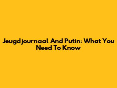 Jeugdjournaal And Putin: What You Need To Know