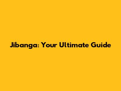 Jibanga: Your Ultimate Guide