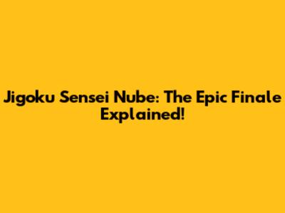 Jigoku Sensei Nube: The Epic Finale Explained!