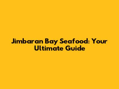 Jimbaran Bay Seafood: Your Ultimate Guide