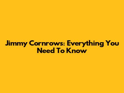 Jimmy Cornrows: Everything You Need To Know