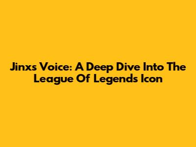 Jinx's Voice: A Deep Dive Into The League Of Legends Icon