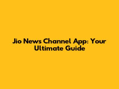 Jio News Channel App: Your Ultimate Guide