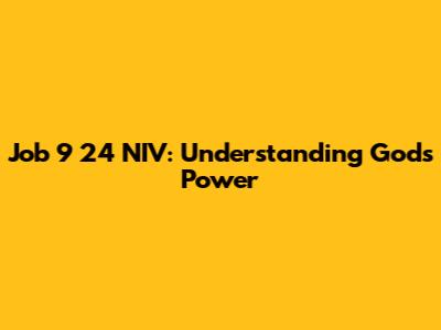 Job 9 24 NIV: Understanding God's Power