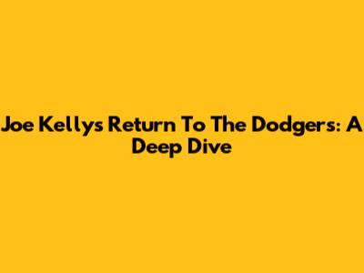 Joe Kelly's Return To The Dodgers: A Deep Dive
