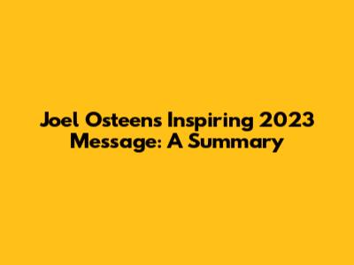 Joel Osteen's Inspiring 2023 Message: A Summary