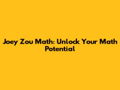 Joey Zou Math: Unlock Your Math Potential