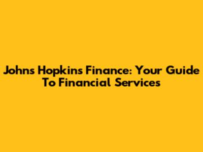 Johns Hopkins Finance: Your Guide To Financial Services