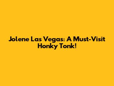 Jolene Las Vegas: A Must-Visit Honky Tonk!