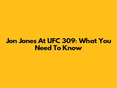 Jon Jones At UFC 309: What You Need To Know