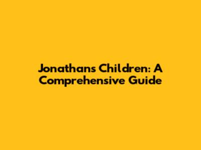 Jonathan's Children: A Comprehensive Guide