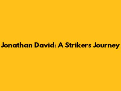 Jonathan David: A Striker's Journey