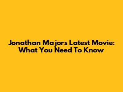 Jonathan Majors' Latest Movie: What You Need To Know