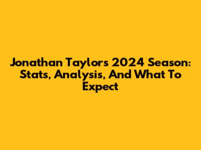 Jonathan Taylor's 2024 Season: Stats, Analysis, And What To Expect