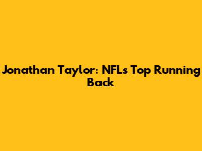 Jonathan Taylor: NFL's Top Running Back