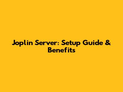 Joplin Server: Setup Guide & Benefits