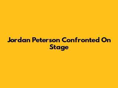 Jordan Peterson Confronted On Stage
