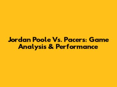 Jordan Poole Vs. Pacers: Game Analysis & Performance