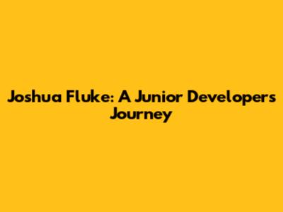 Joshua Fluke: A Junior Developer's Journey