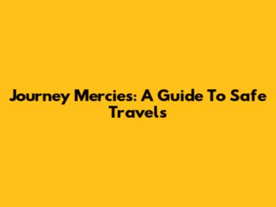 Journey Mercies: A Guide To Safe Travels