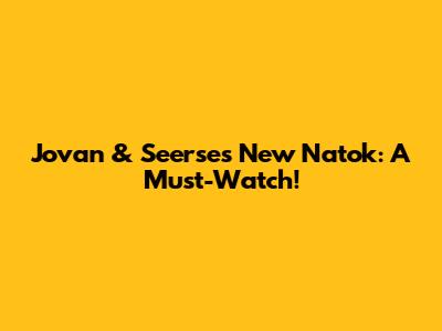 Jovan & Seerse's New Natok: A Must-Watch!
