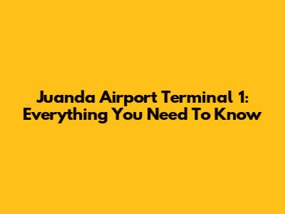Juanda Airport Terminal 1: Everything You Need To Know