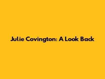 Julie Covington: A Look Back