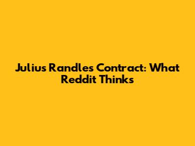 Julius Randle's Contract: What Reddit Thinks