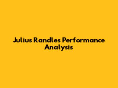 Julius Randle's Performance Analysis