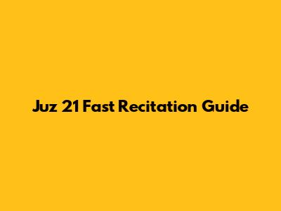Juz 21 Fast Recitation Guide