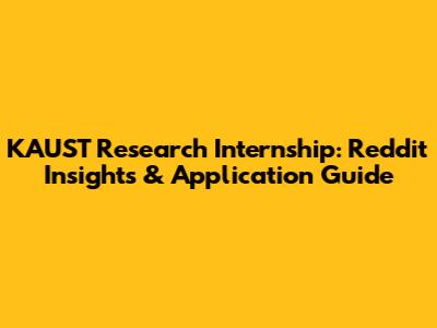 KAUST Research Internship: Reddit Insights & Application Guide