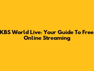 KBS World Live: Your Guide To Free Online Streaming