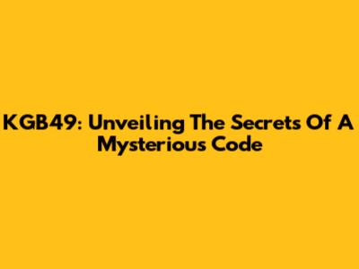 KGB49: Unveiling The Secrets Of A Mysterious Code