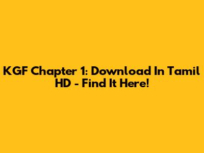 KGF Chapter 1: Download In Tamil HD - Find It Here!