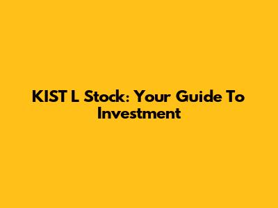 KIST L Stock: Your Guide To Investment