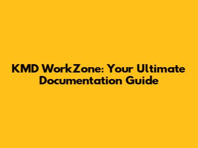 KMD WorkZone: Your Ultimate Documentation Guide