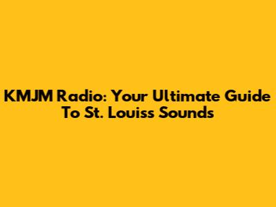 KMJM Radio: Your Ultimate Guide To St. Louis's Sounds