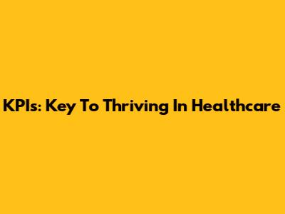 KPIs: Key To Thriving In Healthcare
