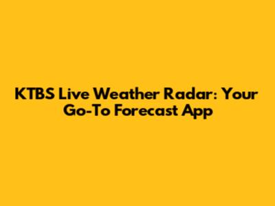 KTBS Live Weather Radar: Your Go-To Forecast App