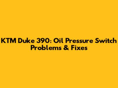 KTM Duke 390: Oil Pressure Switch Problems & Fixes