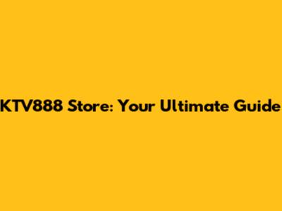 KTV888 Store: Your Ultimate Guide