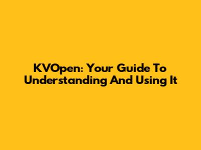 KVOpen: Your Guide To Understanding And Using It