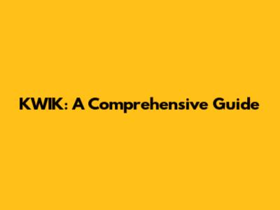 KWIK: A Comprehensive Guide